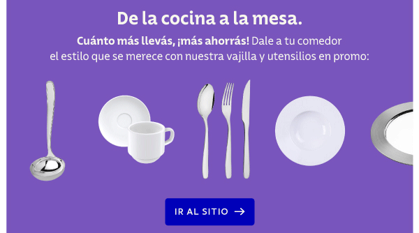 De la cocina a la mesa. Cuánto más llevás, ¡más ahorrás! Dale a tu comedor el estilo que se merece con nuestra vajilla y utensilios en promo: